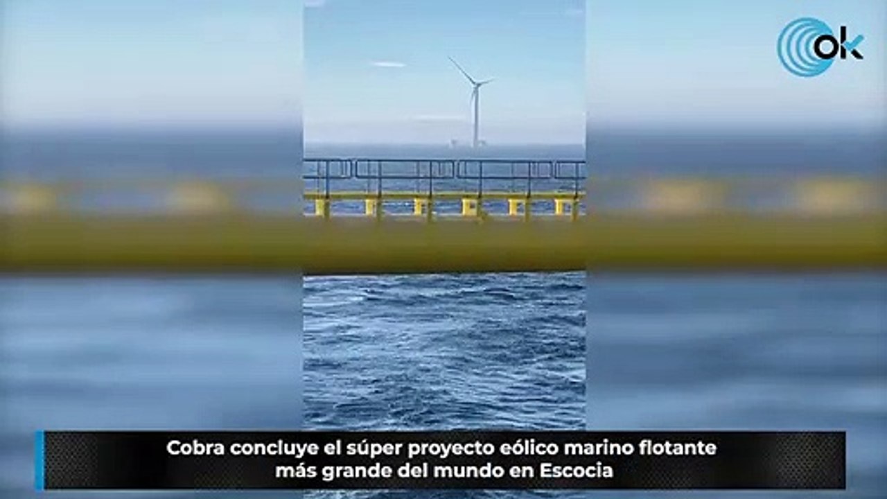 Cobra concluye el súper proyecto eólico marino flotante más grande del mundo en Escocia