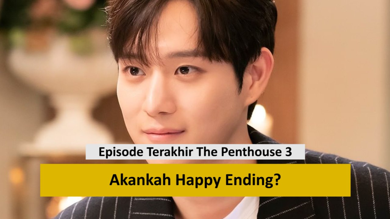 Episode Terakhir The Penthouse 3, Akankah Happy Ending?