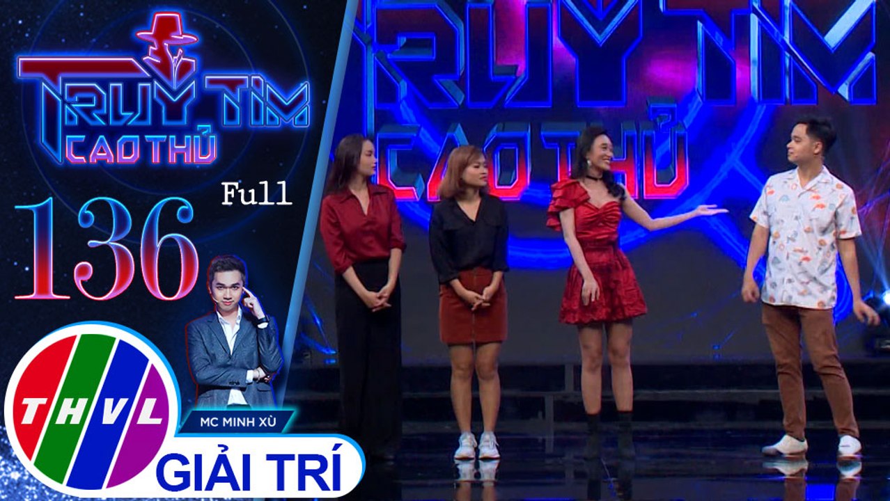 Truy tìm cao thủ - Tập 136: Diễn viên Lê Nhân, Hạnh Thảo, Thư Lê, biên đạo múa Kim Anh