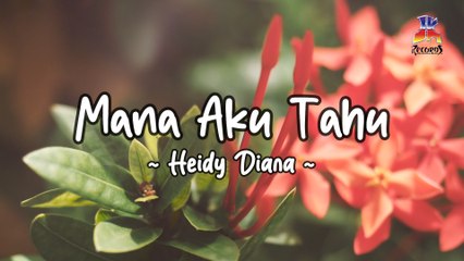 Heidy Diana - Mana Aku Tahu (Official Lyric Video)