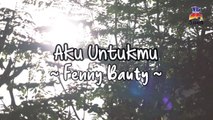 Fenny Bauty - Aku Untukmu (Official Lyric Video)