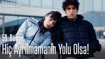 Keşke hiç ayrılmamanın yolu olsa!   Mucize Doktor 59. Bölüm