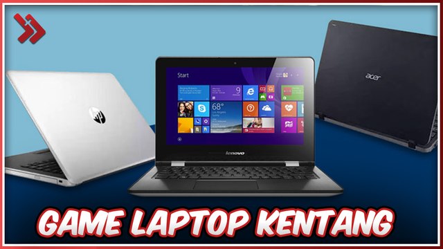 PILIHAN GAME SERU BUAT LAPTOP KENTANG KAMU