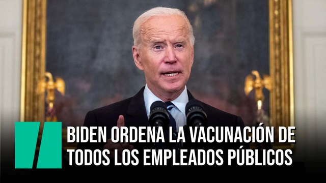 Se me agota la paciencia : Biden ordena la vacunación de los empleados federales