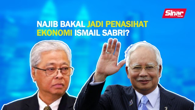SINAR PM: Najib bakal jadi penasihat ekonomi Ismail Sabri?
