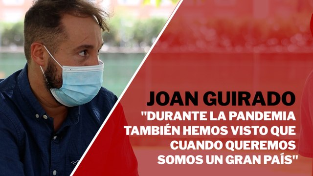 Joan Guirado: Durante la pandemia también hemos visto que cuando queremos somos un gran país