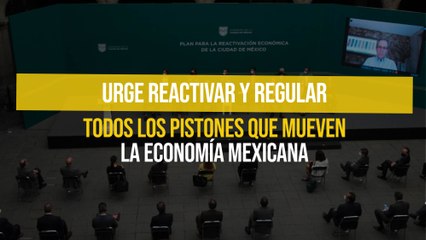 Urge reactivar y regular todos los pistones que mueven la economía mexicana