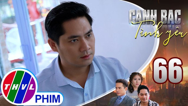 Canh bạc tình yêu - Tập 66[2]: Khiêm đem tình yêu ra thử lửa khiến Thanh Vân buồn bã