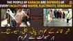 The people of Karachi are deprived of every facility like water, electricity, sewerage