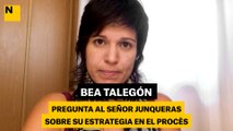 Bea Talegón | Pregunta al Señor Junqueras sobre su estrategia en el procès