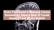 Does Parkinson's Disease Cause Dementia? Here's How It Could Impact Your Brain Health
