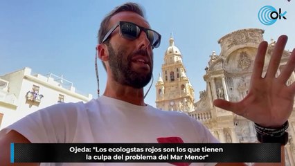 Ojeda: "Los ecologstas rojos son los que tienen la culpa del problema del Mar Menor"