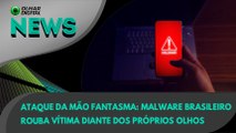 Ao Vivo | Ataque da Mão Fantasma: malware brasileiro rouba vítima diante dos próprios olhos | 10/09/2021 | #OlharDigital