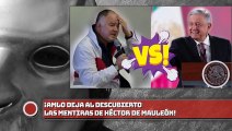 AMLO DEJA AL DESCUBIERTO LAS Mentiras DE HÉCTOR DE MAULEON