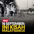16 September: Ini kisah Malaysiaku!