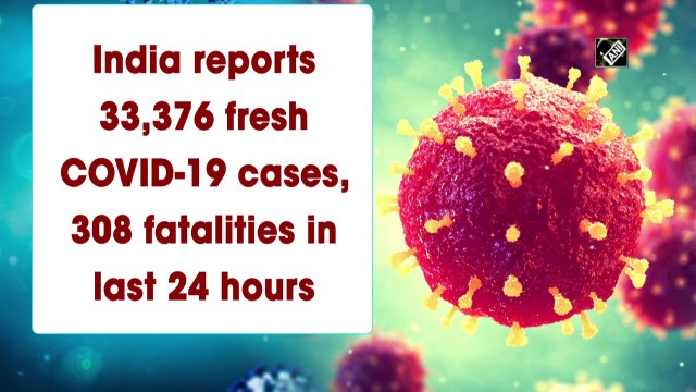 India reports 33,376 fresh Covid-19 cases, 308 fatalities in last 24 hours