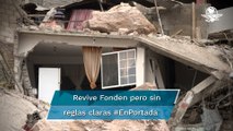 Recuperan Fonden, pero sin claridad en su operación #EnPortada