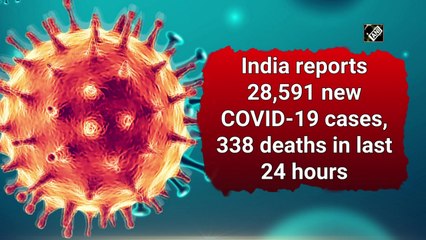 India reports 28,591 new Covid cases, 338 deaths in the last 24 hours