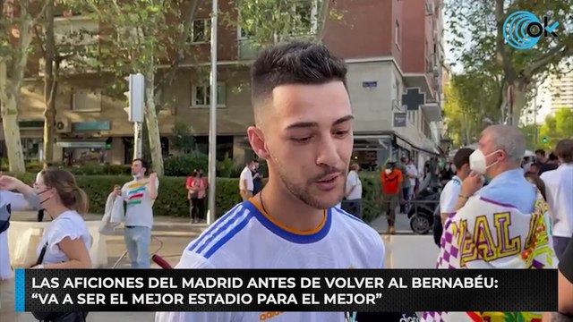 Las aficiones del Madrid antes de volver al Bernabéu: “Va a ser el mejor estadio para el mejor”