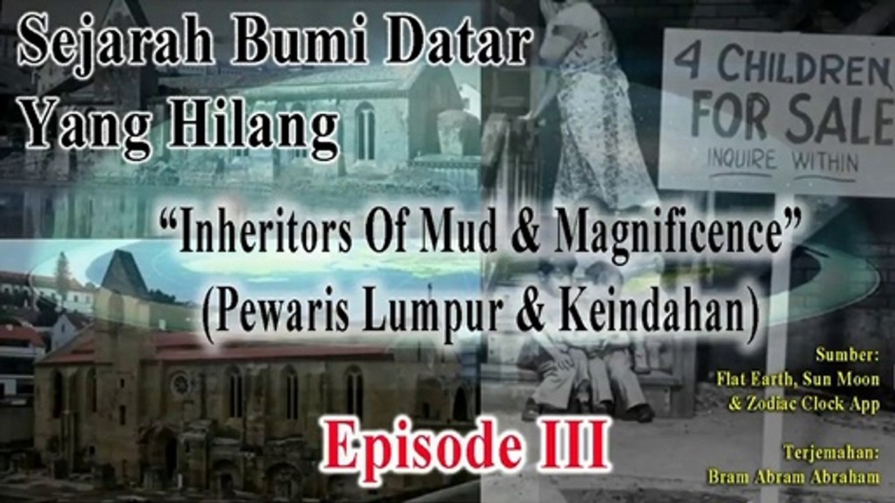 SEJARAH BUMI DATAR YANG HILANG - Episode 3: "Pewaris Lumpur dan Keindahan"