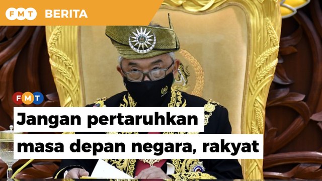 Jangan letakkan masa depan negara, rakyat sebagai taruhan, titah Agong pada Ahli Parlimen