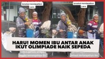 Haru! Momen Ibu Antar Anak Ikut Olimpiade Naik Sepeda, Bangga Pulang Bawa Piala