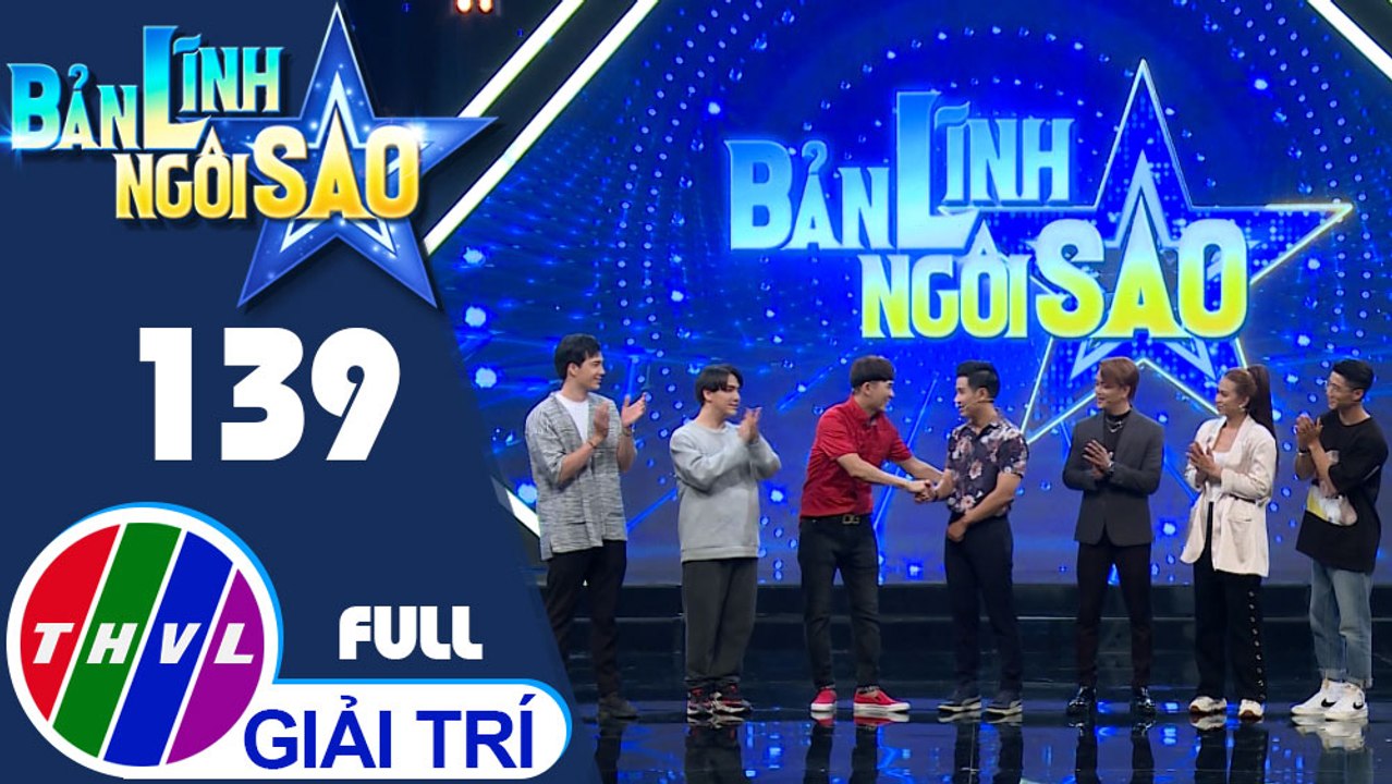 Bản lĩnh ngôi sao - Tập 139 FULL: Ca sĩ Titi, Trương Diễm, Tô Kinh Lâm, Lưu Đông, Tăng Nhật Tuệ, Châu Gia Kiệt