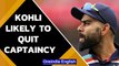 Virat Kohli likely to step down as Team India’s captain, Rohit Sharma to replace | Oneindia News