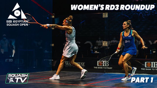 Squash: CIB Egyptian Open 2021 - Women's Rd3 Roundup - Part 1