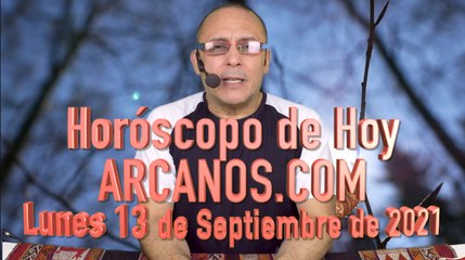 HOROSCOPO DE HOY de ARCANOS.COM - Lunes 13 de Septiembre de 2021
