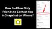 How to Allow Only Friends to Contact You in Snapchat on iPhone?