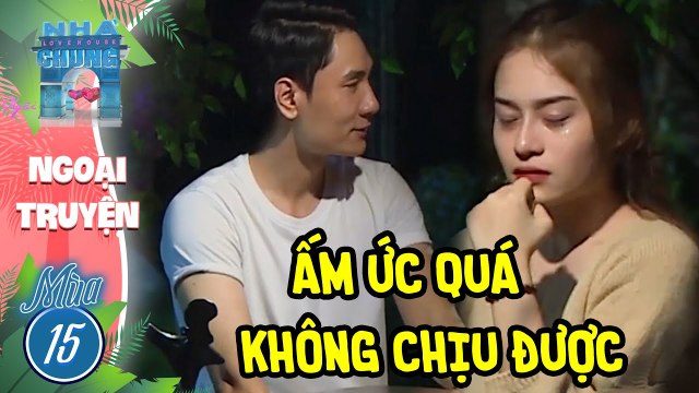 BÔNG ẤM ỨC khóc nức nở vì một thành viên ngôi nhà chung ILove house mùa 15 Ngoại Truyện