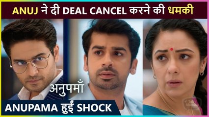 Anuj Gets Angry On Paritosh, Will He Cancel The Deal ? Anupama
