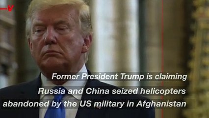 Trump Claims Russia and China Have Examined U.S. Helicopters Abandoned in Afghanistan