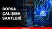 Borsa kaçta açılıyor? Avrupa, Asya, Amerika borsa açılış saatleri! Türkiye'de borsa ne zaman açılıyor?