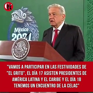 Vamos a participar en las festividades de El grito , el día 17 asisten presidentes de América Latina y el Caribe y el día 18 tenemos un encuentro de la Celac
