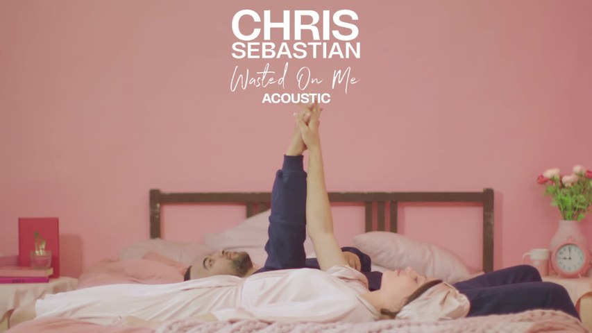 Chris Sebastian - Wasted On Me