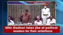 Nitin Gadkari takes jibe at political leaders for their ambitions