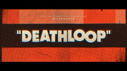 E3 2019 : Deathloop, trailer
