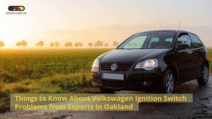 Things to Know About Volkswagen Ignition Switch Problems from Experts in Oakland