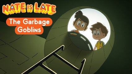 Nate is Late - FULL EPISODE : The Garbage Goblins