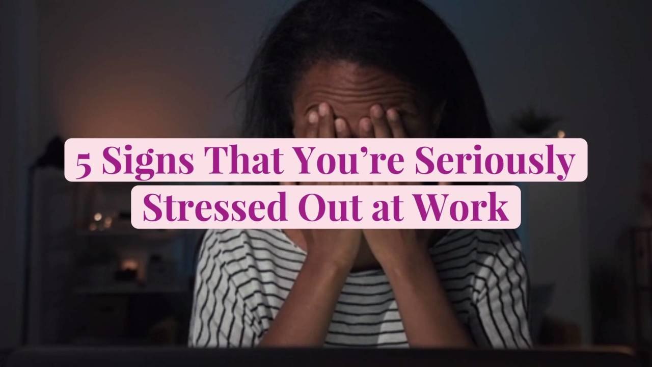 5 Signs That You're Seriously Stressed Out at Work