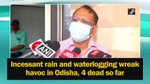 Incessant rain and waterlogging wreak havoc in Odisha, 4 dead so far
