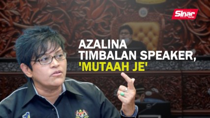 Azalina Timbalan Speaker, ‘mutaah je’