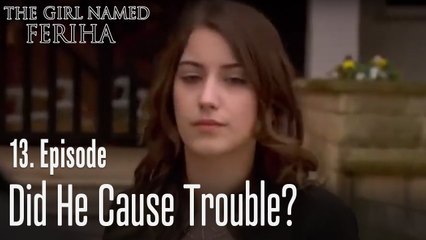 Did he cause trouble? - The Girl Named Feriha Episode 13