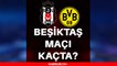 Beşiktaş maçı kaçta? Beşiktaş Şampiyonlar Ligi maçı ne zaman? Beşiktaş Borussia Dortmund maçı saat kaçta, hangi kanalda? Beşiktaş CL maçı ne zaman?
