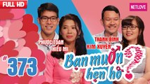 Bạn Muốn Hẹn Hò - Tập 373: Cô gái chưa hun lần nào mong tìm được bạn trai biết tĩnh lặng đúng lúc