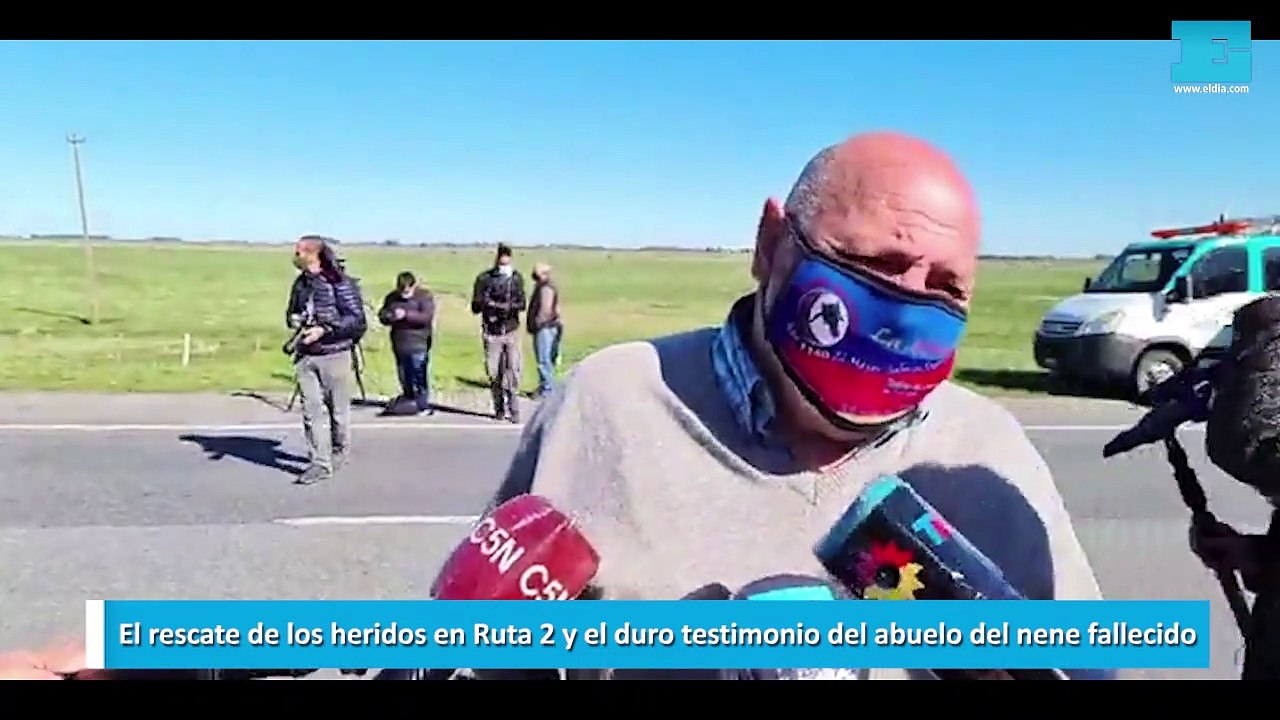 El rescate de los heridos en Ruta 2 y el duro testimonio del abuelo del nene fallecido