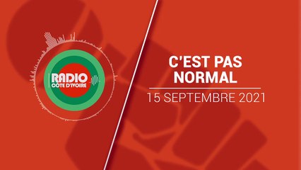 C'est pas Normal du 15 septembre 2021 [Radio Côte d'Ivoire]