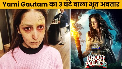 भूत पुलिस' में Yami Gautam को हॉरर अवतार में आने में लगते थे तीन घंटे